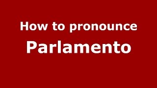 How to pronounce Parlamento
