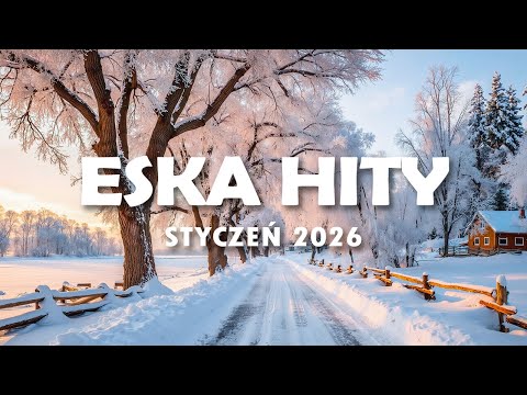 Hity Eska 2026 Styczeń - Najnowsze Przeboje z Radia 2026 - ESKA Hity na Czasie #7
