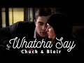 Chuck Bass & Blair Waldorf - Whatcha Say