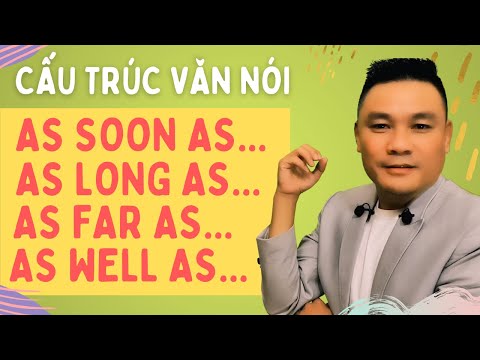 Daily Spoken English 39: Cấu trúc: As Soon As; As Long As; As Far As; As Well As - Thắng Phạm
