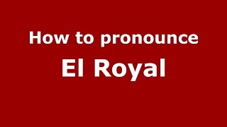 How to pronounce El Royal