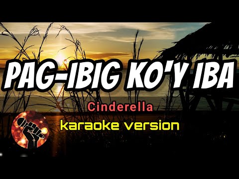 PAG-IBIG KO'Y IBA - CINDERELLA (karaoke version)