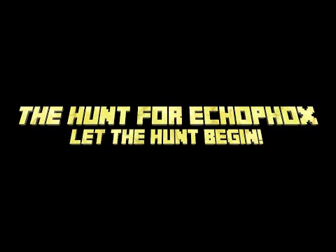 The Hunt For Echophox - Let The Hunt Begin!