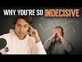This is Why You're Indecisive