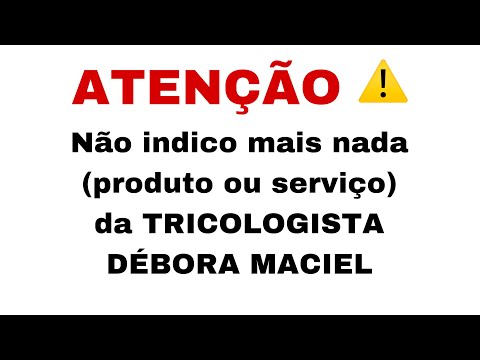 NÃO INDICO COMPRAR NADA DA DÉBORA MACIEL TRICOLOGISTA