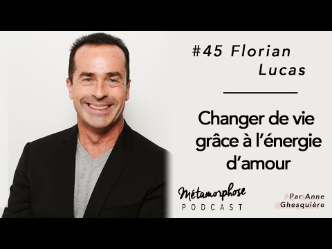 #45 Florian Lucas : Changer de vie grâce à l’énergie d’amour