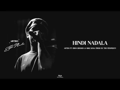 A$tro - Hindi Nadala (ft. Eros Rhodes & Mike Kosa) Prod by THE PRXPHECY
