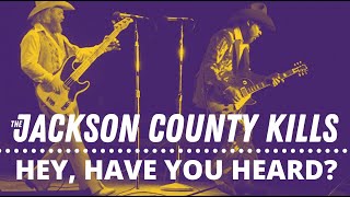 HEY, HAVE YOU HEARD? (for ZZ Top) - The Jackson County Kills