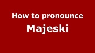 How to pronounce Majeski