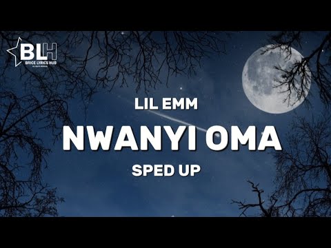 Lil Emm - Nwanyi Oma (Sped up) Lyrics