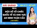 Địa lí 11 Kết nối tri thức Bài 4: Một số tổ chức quốc tế và khu vực an ninh toàn cầu (HAY NHẤT)