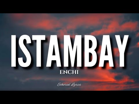 Istambay (Lyrics) - Enchi