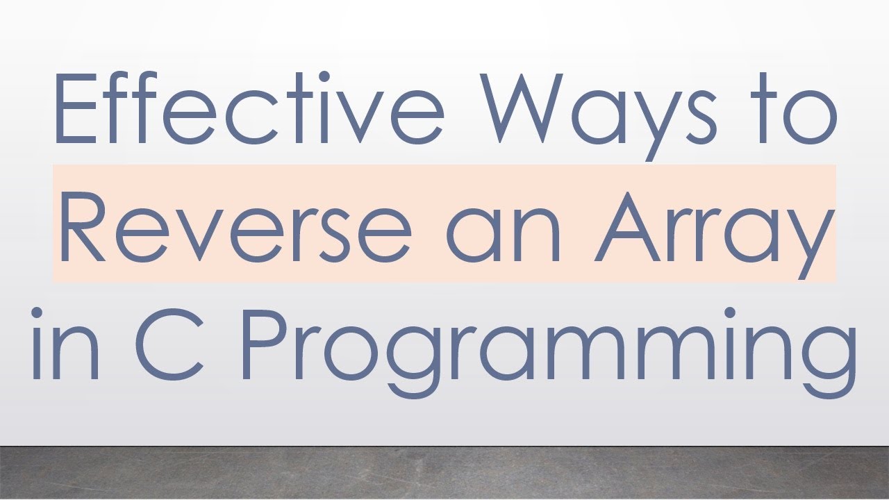 Effective Ways to Reverse an Array in C Programming