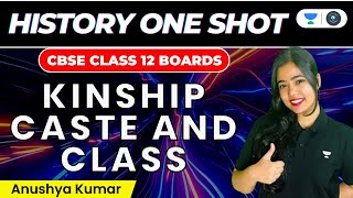Kinship, Caste and Class: One Shot | CBSE Class 12 Boards | History | Anushya Kumar