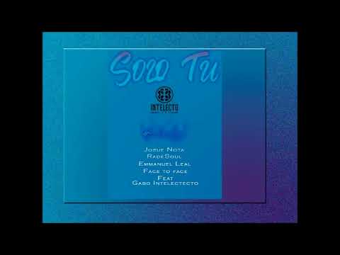 Solo tu - Josue Nota,  RadeSoul,  Emmanuel Leal, Face to face Feat Gaboo Intelecto