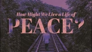 How Might We Live a Life of Peace?