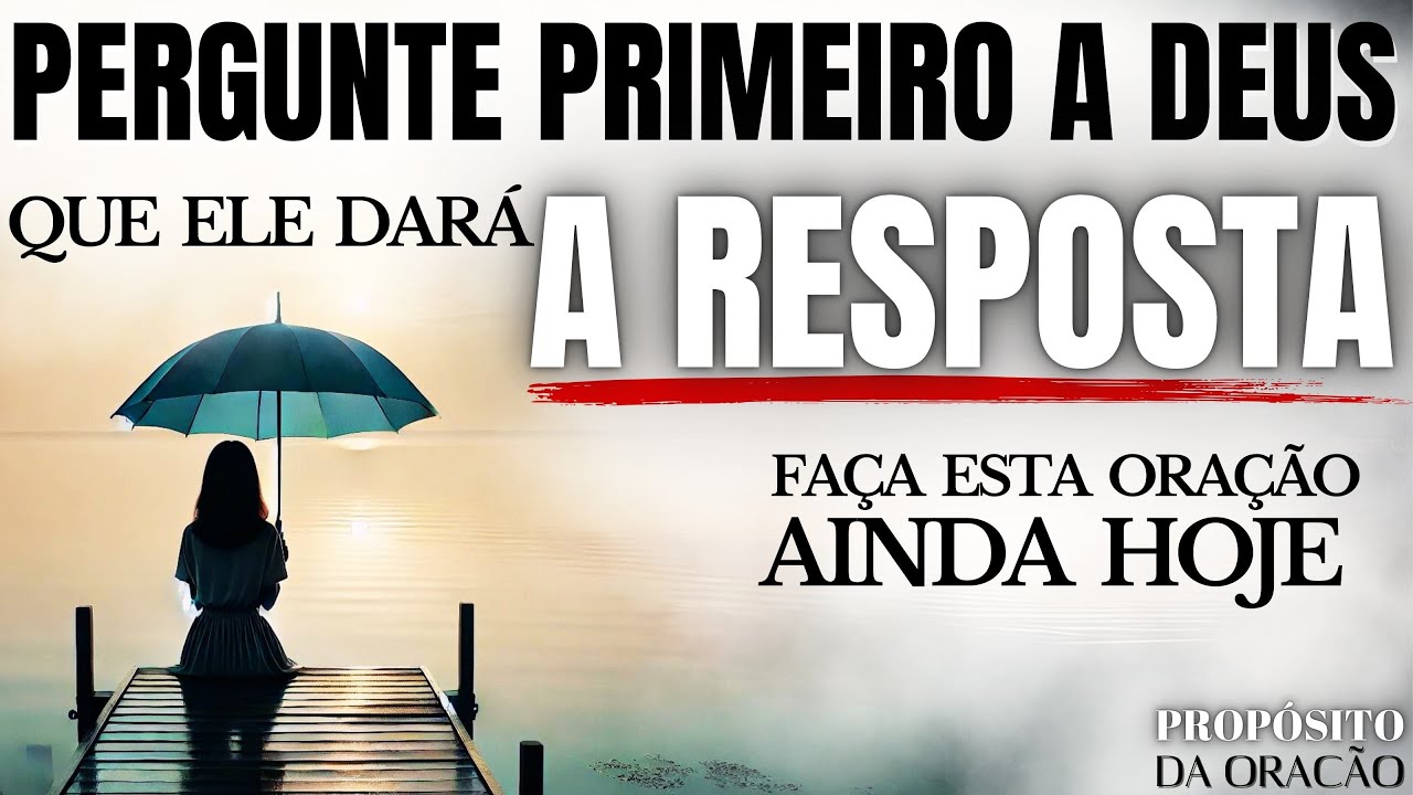 PERGUNTE PRIMEIRO A DEUS ANTES DE TOMAR QUALQUER DECISÃO!