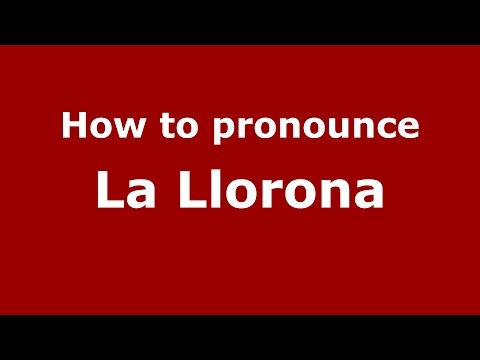 How to pronounce La Llorona (Colombia/Colombian Spanish) - PronounceNames.com