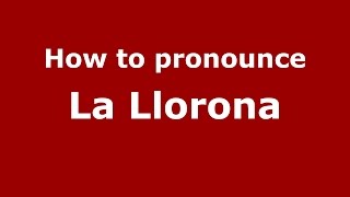 How to pronounce La Llorona