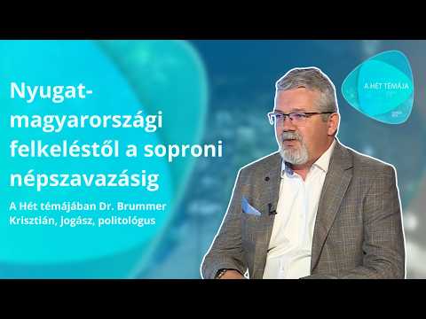 A hét témája – Nyugat-magyarországi felkeléstől a népszavazásig – vendég: dr. Brummer Krisztián
