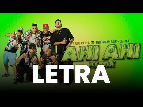 El negro tecla, DJ Tao, Pablo Lescano - Ahí Ahí Remix ft. L-Gante, La T y la M Video Oficial - LETRA