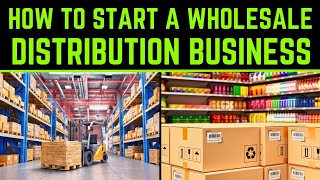 How to Start a Wholesale Distribution Business - A Step-by-Step Guide to Making Success