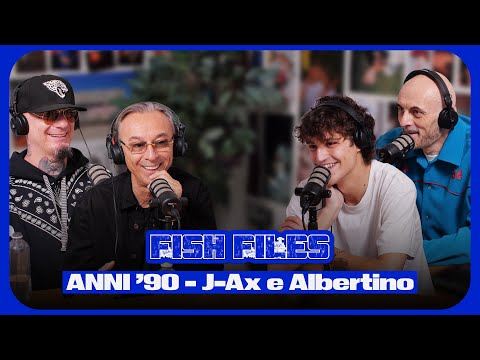 FISH FILES //⁠ ⁠J-Ax e Albertino - ANNI ‘90