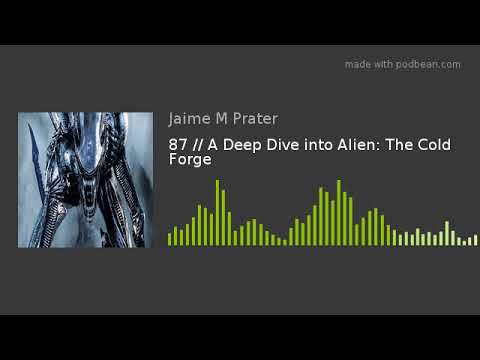 87 // A Deep Dive into Alien: The Cold Forge