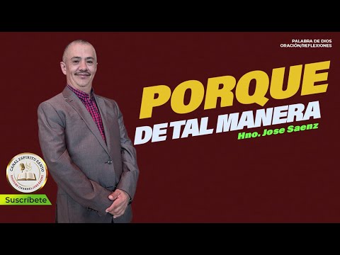 Porque de tal Manera | Hno. Jose Saenz