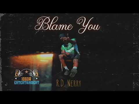 R.D. NERRY - BLAME YOU