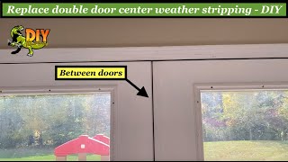 Replace double door center weather stripping - DIY