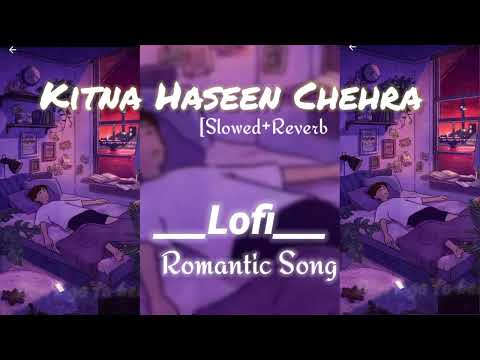 kitna Haseen chehra-Slowed + Reverb 
