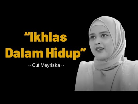 Cut Meyriska | Ikhlas Dalam Hidup | Motivasi | Benah Diri