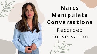 Narcissists Manipulate Conversations - Listen To This Recorded Conversation Narcissists Manipulate Conversations - Listen To This Recorded Conversation