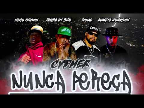 Cypher Nunca pereça - Nego Gilson Feat  Tampa ,Vokal e Zombie Johnson