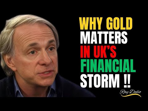 WHY GOLD MATTERS IN UK’S FINANCIAL STORM | RAY DALIO’S STRATEGIC ANALYSIS