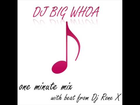 Dj Big Whoa one minute mix with beat from Dj Rone X