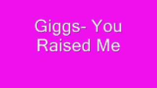 Giggs   You Raised Me