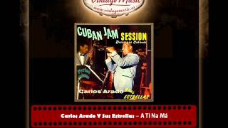 Carlos Arado Y Sus Estrellas – A Ti Na Má (Perlas Cubanas)