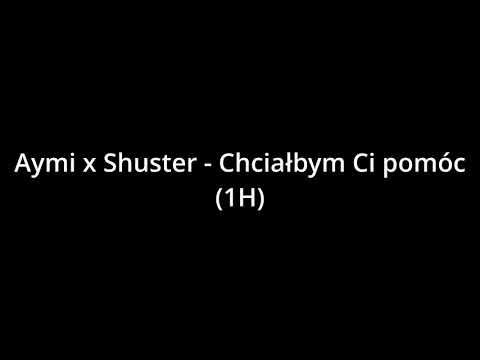 Aymi x Shuster - Chciałbym Ci pomóc (1H)