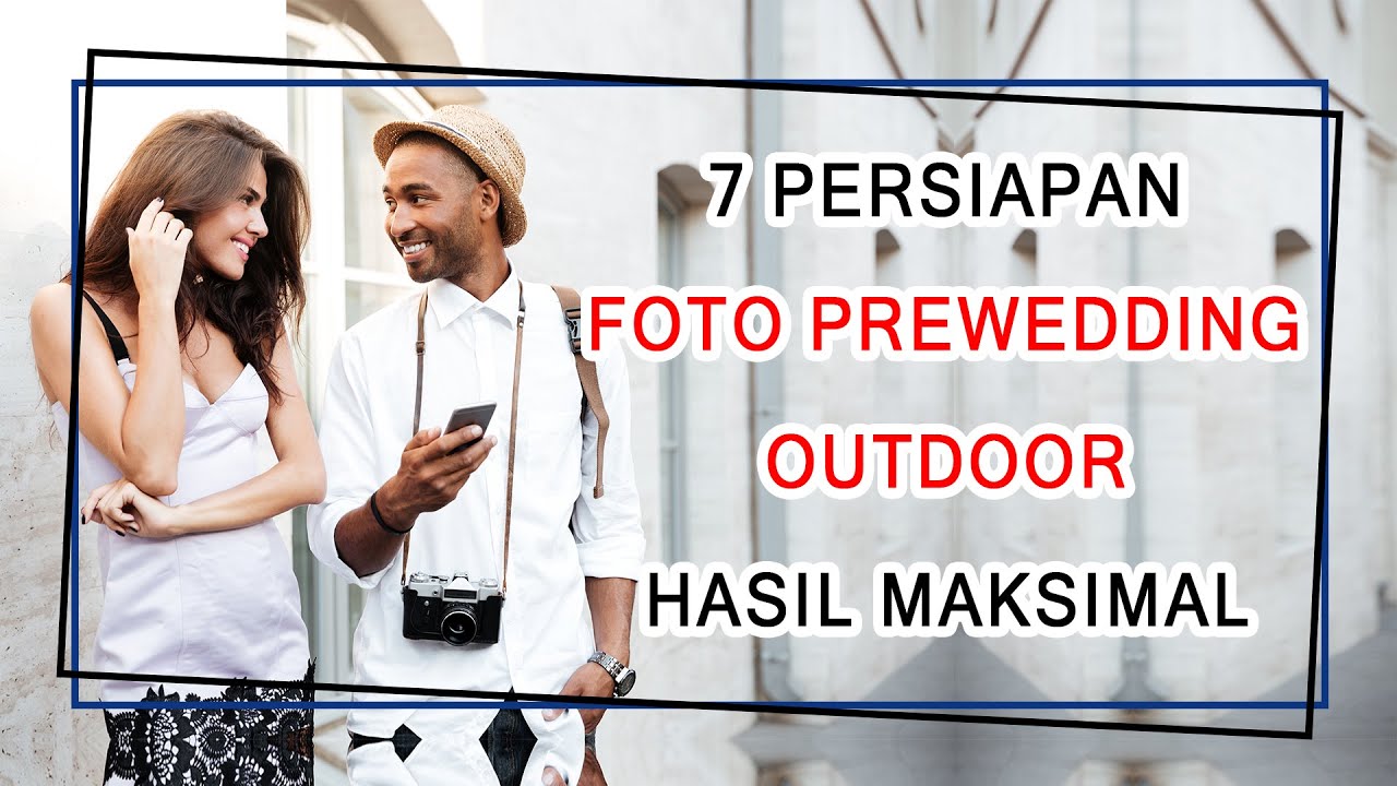 7 Persiapan Foto Prewedding Outdoor Agar Hasil Maksimal.