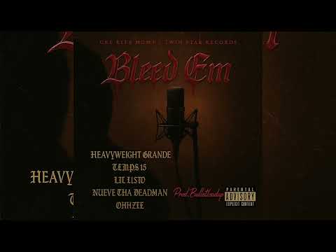 Get Rite Mgmt - Bleed Em (Ft. Heavyweight Grande, Temps15, Lil Listo, Nueve Tha Deadman, OhhZee) 