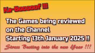 Ka-Booooof !!!  The Games being reviewed on the Channel starting 13th January 2025 !!