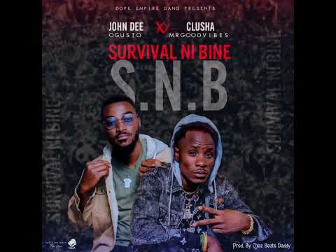 John Dee Ogusto ft Clusha Mr GoodVibes - Survival Ni Bine (S.N.B) - Prod By Chez Beats Daddy