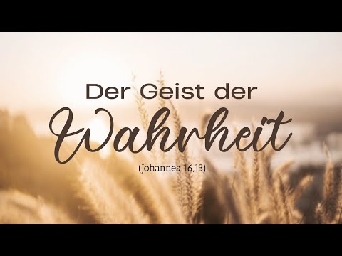 Der Geist der Wahrheit (Johannes 16,13)