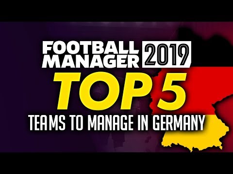 Football Manager 2019 - Top 5 Teams To Manage In Germany