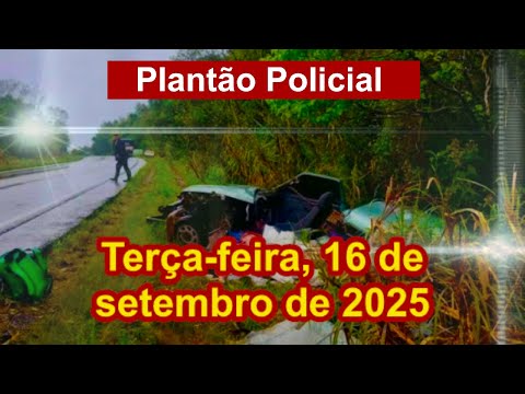 Plantão Policial, terça-feira, 16 de setembro de 2025