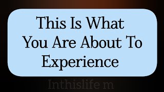 This Is What  You Are About To Experience