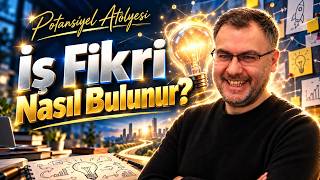 İş Fikri Nasıl Bulunur? / Potansiyel Atölyesi
