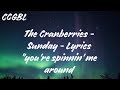 The Cranberries - Sunday - Lyrics "you’re spinnin’ me around”